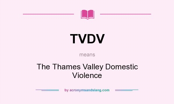 What does TVDV mean? It stands for The Thames Valley Domestic Violence