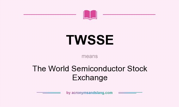 What does TWSSE mean? It stands for The World Semiconductor Stock Exchange