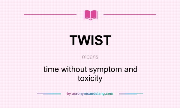 What does TWIST mean? It stands for time without symptom and toxicity