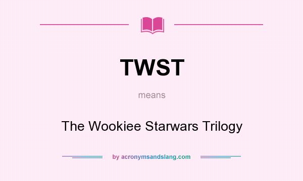 What does TWST mean? It stands for The Wookiee Starwars Trilogy