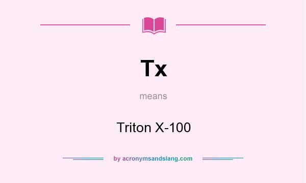 What does Tx mean? It stands for Triton X-100