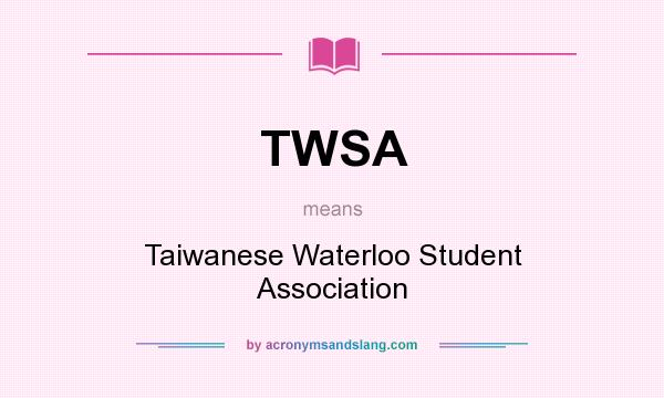 What does TWSA mean? It stands for Taiwanese Waterloo Student Association