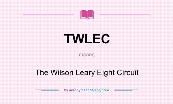 What does TWLEC mean? It stands for The Wilson Leary Eight Circuit
