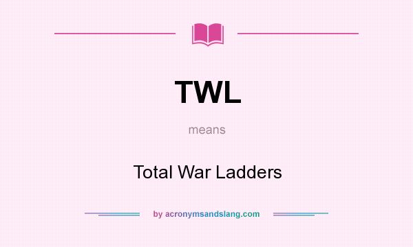 What does TWL mean? It stands for Total War Ladders