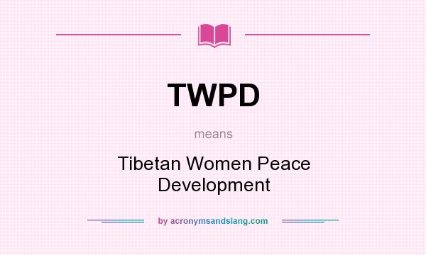 What does TWPD mean? It stands for Tibetan Women Peace Development