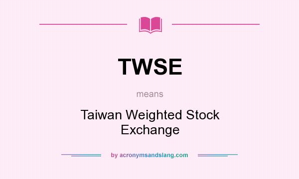 What does TWSE mean? It stands for Taiwan Weighted Stock Exchange