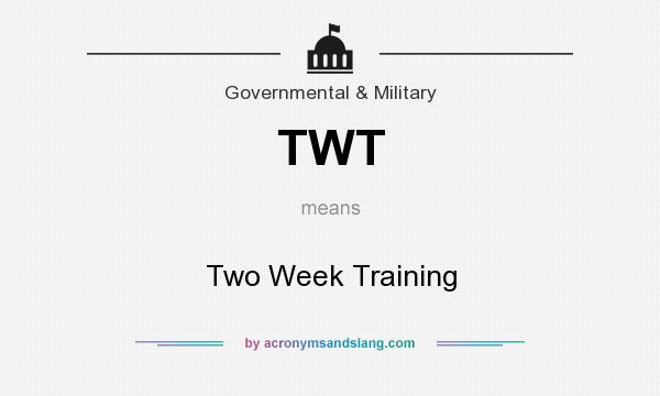 What does TWT mean? It stands for Two Week Training