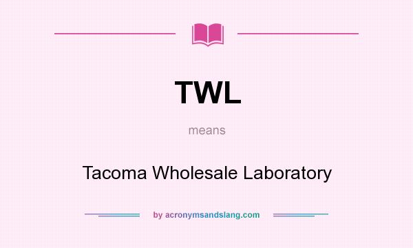 What does TWL mean? It stands for Tacoma Wholesale Laboratory