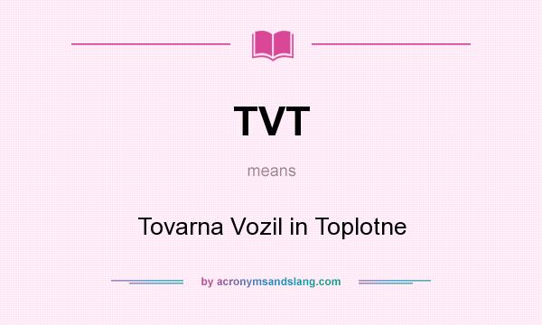 What does TVT mean? It stands for Tovarna Vozil in Toplotne