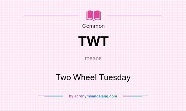 What does TWT mean? It stands for Two Wheel Tuesday