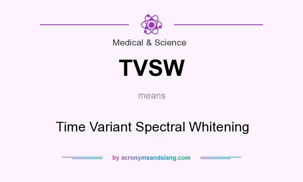 What does TVSW mean? It stands for Time Variant Spectral Whitening