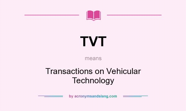 What does TVT mean? It stands for Transactions on Vehicular Technology