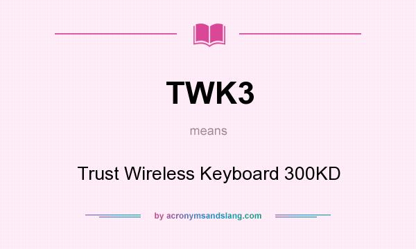 What does TWK3 mean? It stands for Trust Wireless Keyboard 300KD