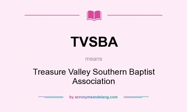 What does TVSBA mean? It stands for Treasure Valley Southern Baptist Association