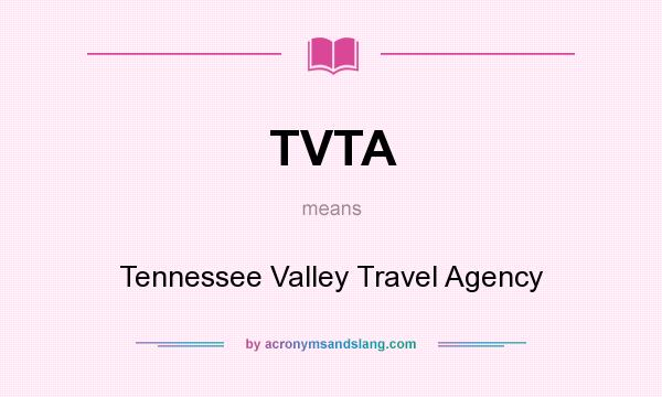 What does TVTA mean? It stands for Tennessee Valley Travel Agency