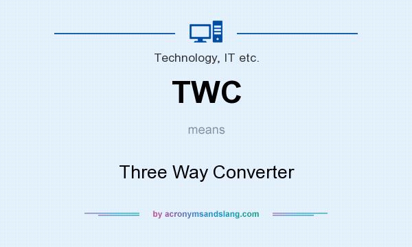 What does TWC mean? It stands for Three Way Converter