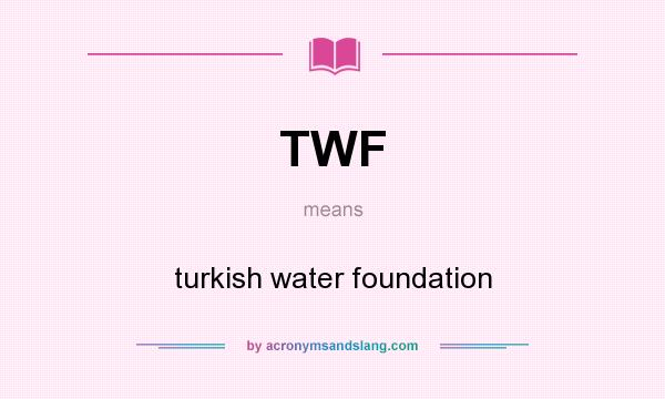 What does TWF mean? It stands for turkish water foundation