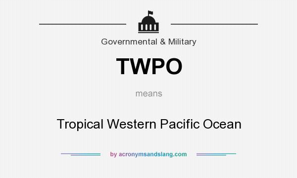 What does TWPO mean? It stands for Tropical Western Pacific Ocean