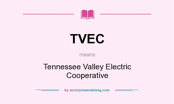 What does TVEC mean? It stands for Tennessee Valley Electric Cooperative