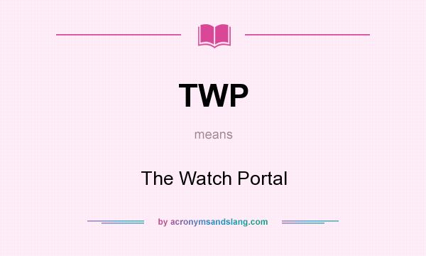 What does TWP mean? It stands for The Watch Portal