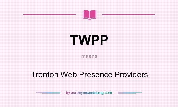 What does TWPP mean? It stands for Trenton Web Presence Providers