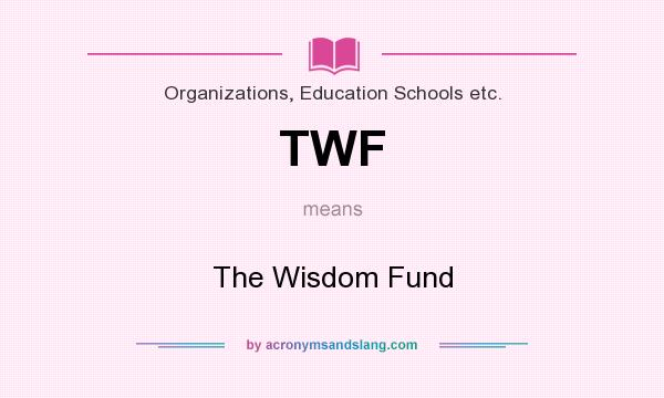What does TWF mean? It stands for The Wisdom Fund