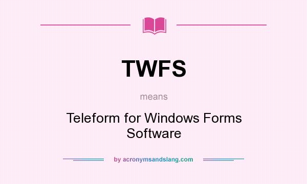 What does TWFS mean? It stands for Teleform for Windows Forms Software