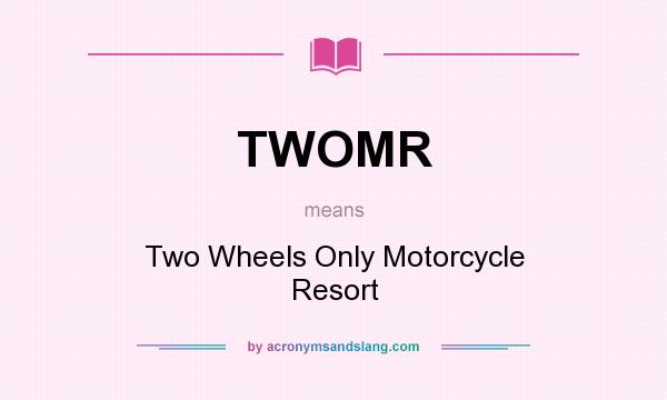 What does TWOMR mean? It stands for Two Wheels Only Motorcycle Resort