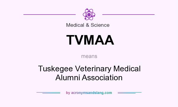 What does TVMAA mean? It stands for Tuskegee Veterinary Medical Alumni Association