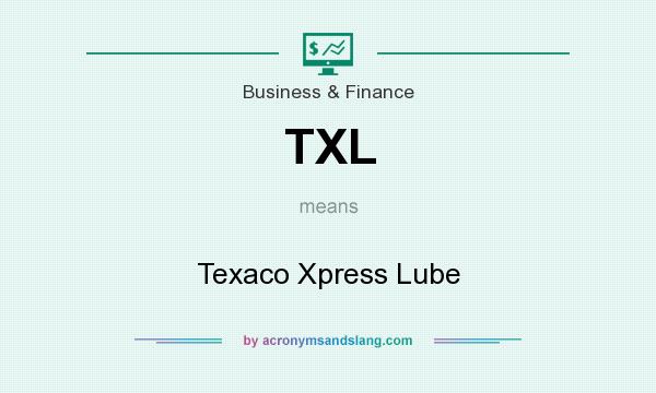 What does TXL mean? It stands for Texaco Xpress Lube