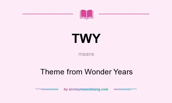 What does TWY mean? It stands for Theme from Wonder Years