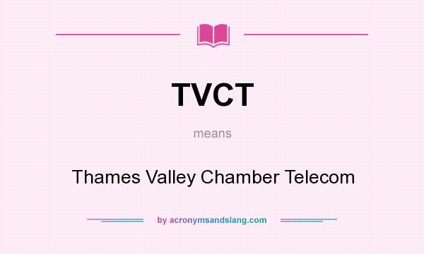 What does TVCT mean? It stands for Thames Valley Chamber Telecom