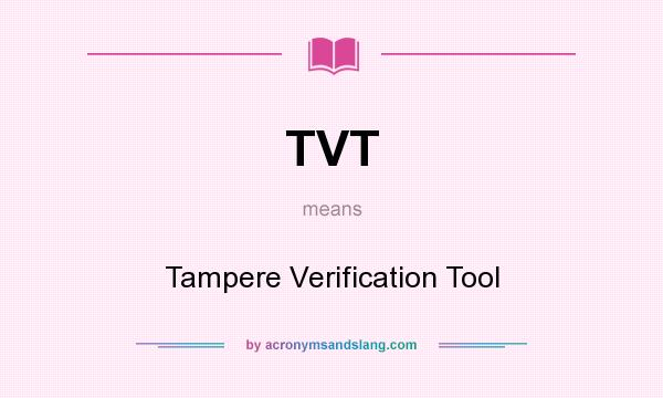 What does TVT mean? It stands for Tampere Verification Tool