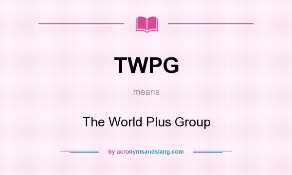 What does TWPG mean? It stands for The World Plus Group