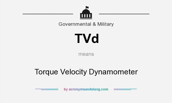 What does TVd mean? It stands for Torque Velocity Dynamometer