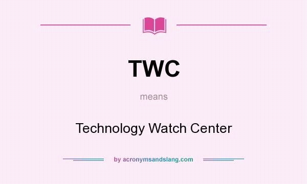 What does TWC mean? It stands for Technology Watch Center