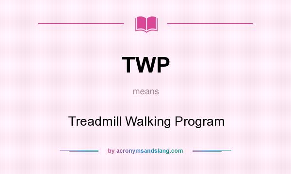 What does TWP mean? It stands for Treadmill Walking Program