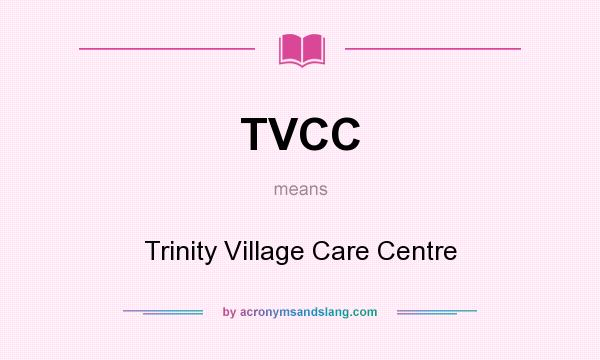 What does TVCC mean? It stands for Trinity Village Care Centre