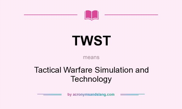 What does TWST mean? It stands for Tactical Warfare Simulation and Technology