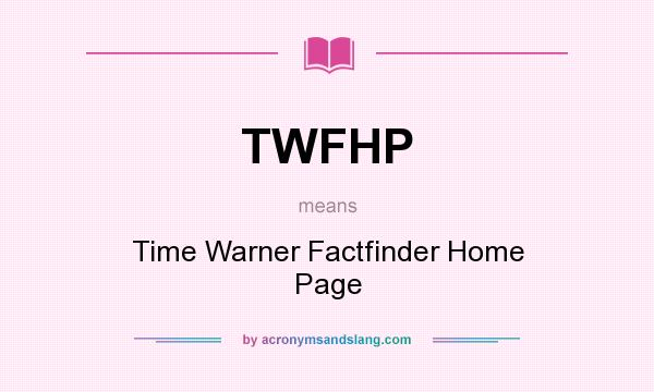 What does TWFHP mean? It stands for Time Warner Factfinder Home Page