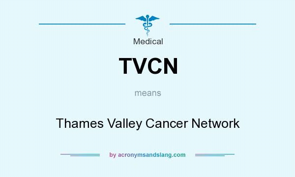 What does TVCN mean? It stands for Thames Valley Cancer Network