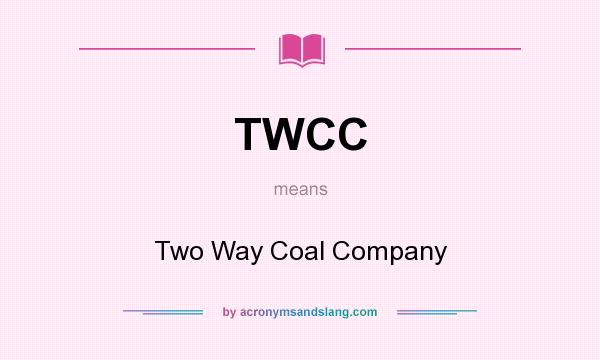 What does TWCC mean? It stands for Two Way Coal Company