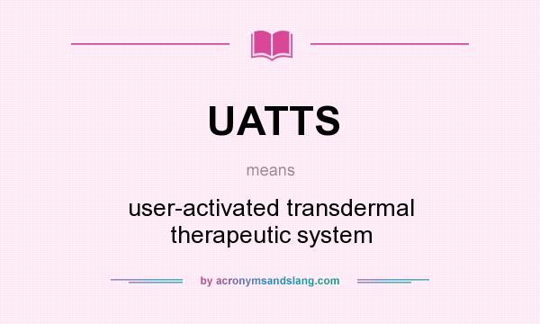 What does UATTS mean? It stands for user-activated transdermal therapeutic system