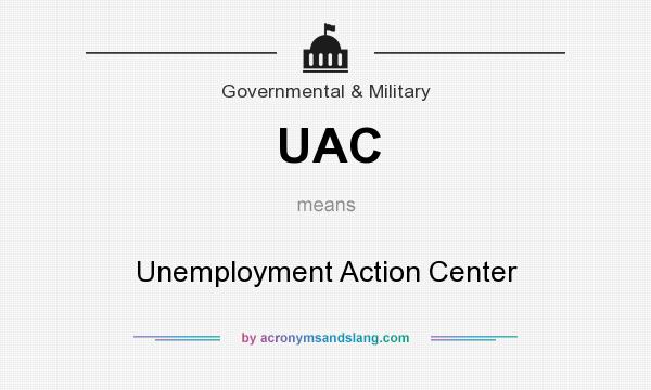 What does UAC mean? It stands for Unemployment Action Center