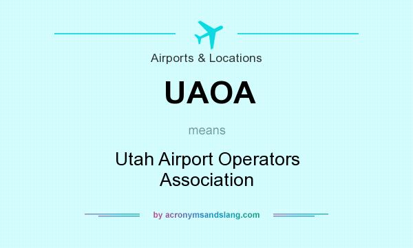 What does UAOA mean? It stands for Utah Airport Operators Association
