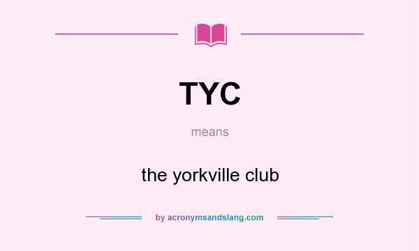 What does TYC mean? It stands for the yorkville club