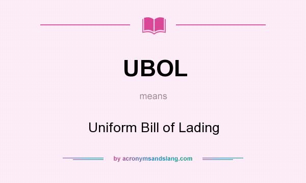 What does UBOL mean? It stands for Uniform Bill of Lading