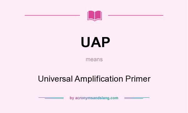 What does UAP mean? It stands for Universal Amplification Primer