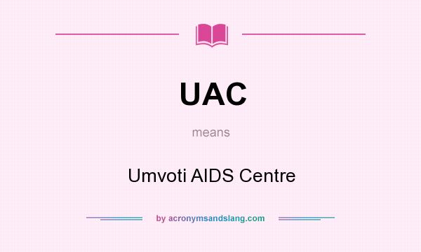 What does UAC mean? It stands for Umvoti AIDS Centre