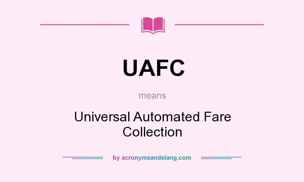 What does UAFC mean? It stands for Universal Automated Fare Collection